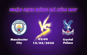 manchester city crystal palace 14 05 ngoai hang anh